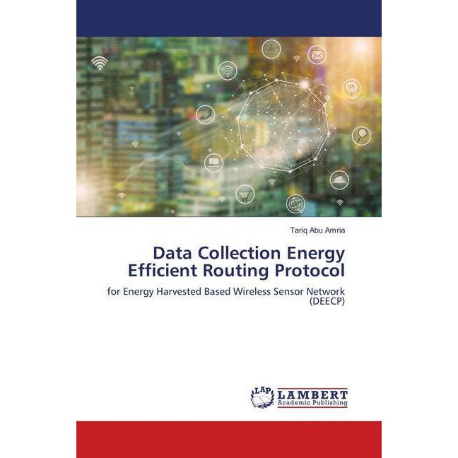 Data Collection Energy Efficient Routing Protocol, Fachbücher von Tariq Abu Amria