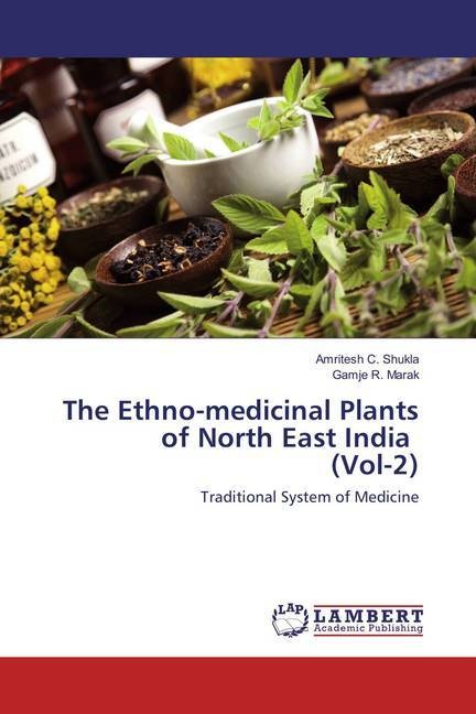 Produktbild The Ethno-medicinal Plants of North East India (Vol-2) (Deutsch, Amritesh C. Shukla, Gamje R. Marak, 2016)