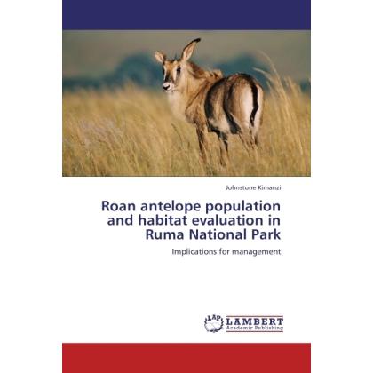 Roan antelope population and habitat evaluation in Ruma National Park, Fachbücher von Johnstone Kimanzi