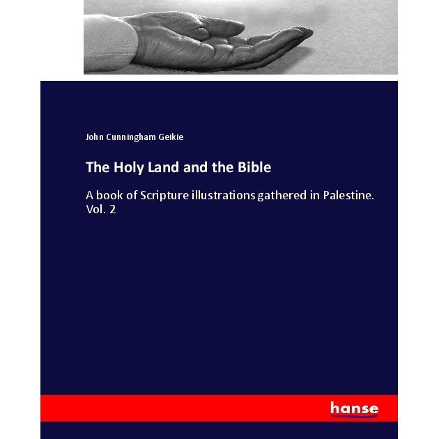 The Holy Land and the Bible, Sachbücher von John Cunningham Geikie