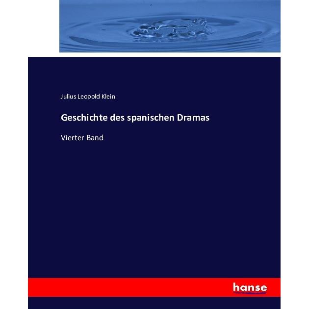 Geschichte des spanischen Dramas, Fachbücher von Julius Leopold Klein