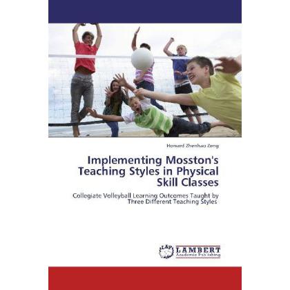 Implementing Mosston's Teaching Styles in Physical Skill Classes, Ratgeber von Howard Zhenhao Zeng