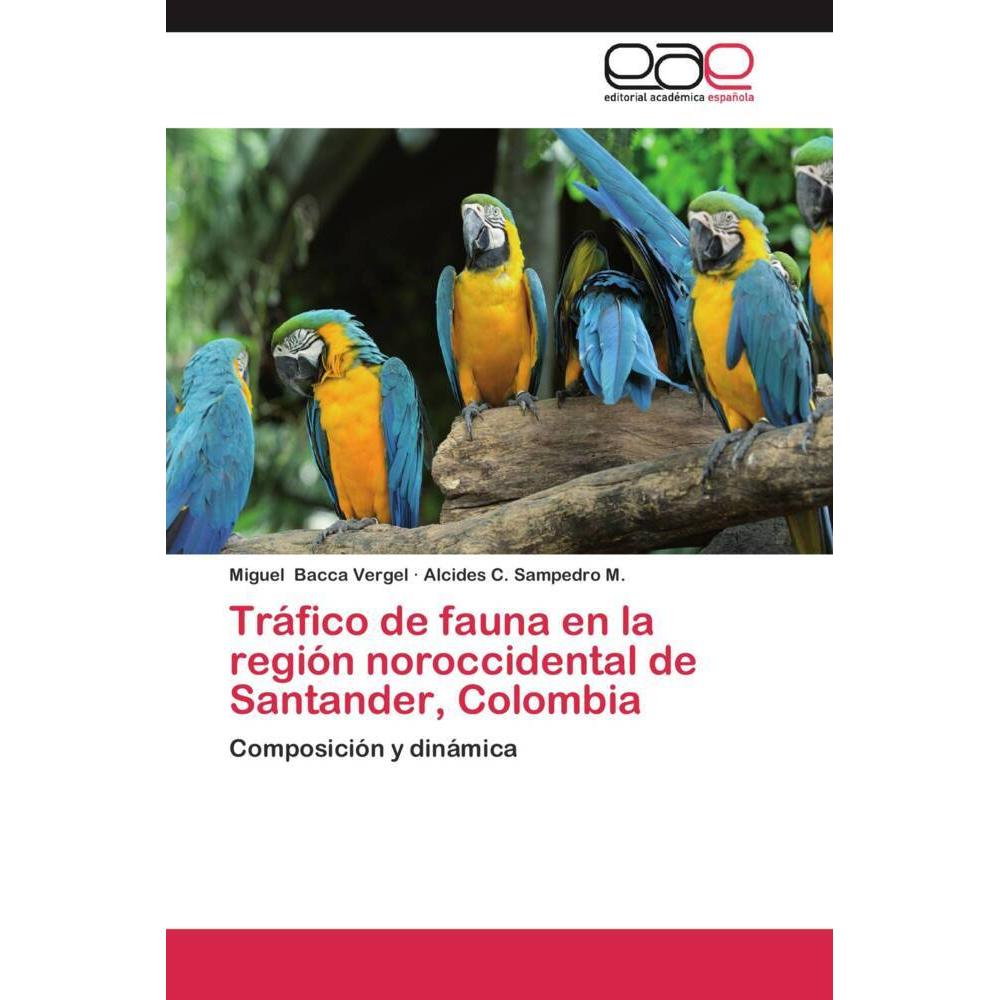Tráfico de fauna en la región noroccidental de Santander, Colombia, Fachbücher von Alcides C. Sampedro M., Miguel Bacca ...