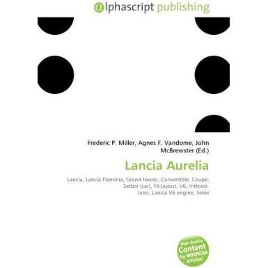 Lancia Aurelia, Ratgeber von Agnes F. Vandome, Frederic P. Miller, John McBrewster