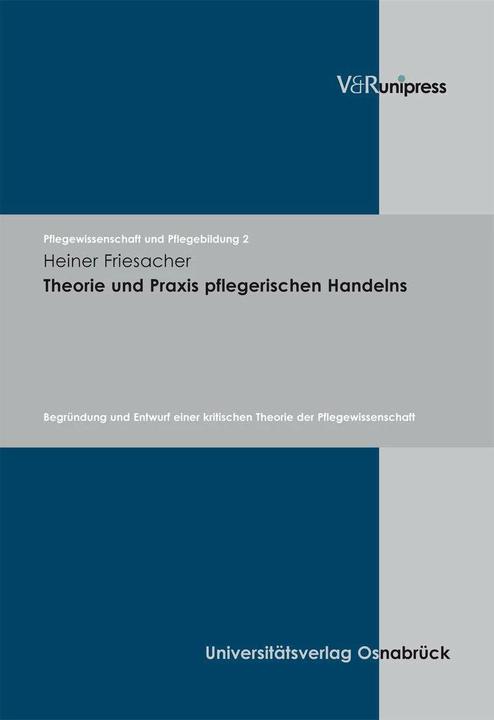 Produktbild Theorie und Praxis pflegerischen Handelns (Deutsch, Hartmut Remmers, Heiner Friesacher, 2008)