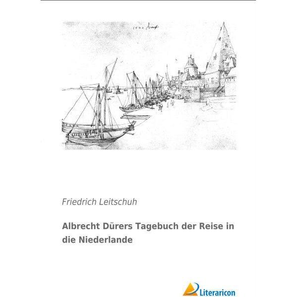 Albrecht Dürers Tagebuch der Reise in die Niederlande, Ratgeber von Friedrich Leitschuh