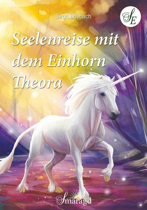 Seelenreise mit dem Einhorn Theora (Tedesco, Birgit Bosbach, 2018)