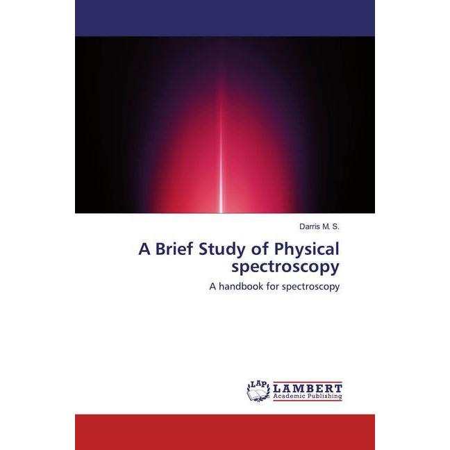 A Brief Study of Physical spectroscopy, Fachbücher von Darris M. S.