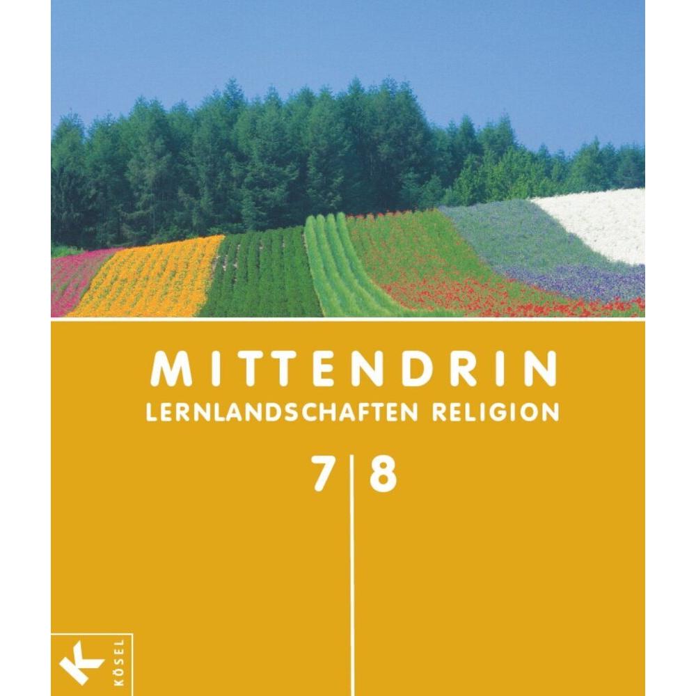 Mittendrin 7./8. Schuljahr. Lernlandschaften Religion, Schulbücher von Gabriele Otten, Esther Krause, Clauß Peter Sajak,...