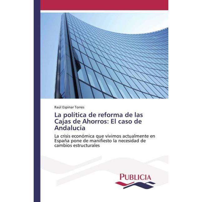 La política de reforma de las Cajas de Ahorros: El caso de Andalucía, Ratgeber von Raúl Espinar Torres