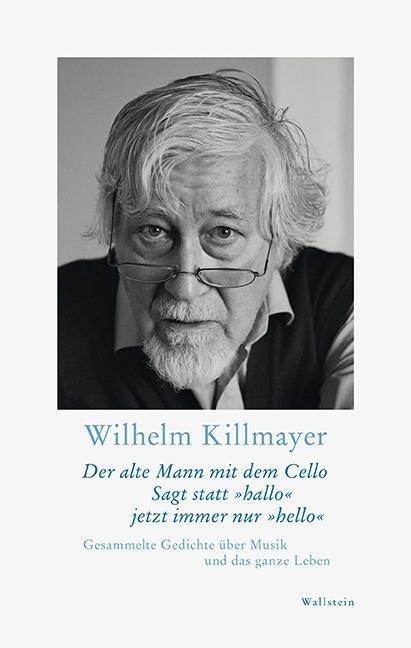 Produktbild Der alte Mann mit dem Cello Sagt statt »hallo« jetzt immer nur »hello« (Deutsch, Wilhelm Killmayer, 2018)