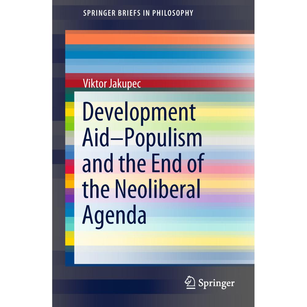 Development Aid-Populism and the End of the Neoliberal Agenda, Fachbücher von Viktor Jakupec
