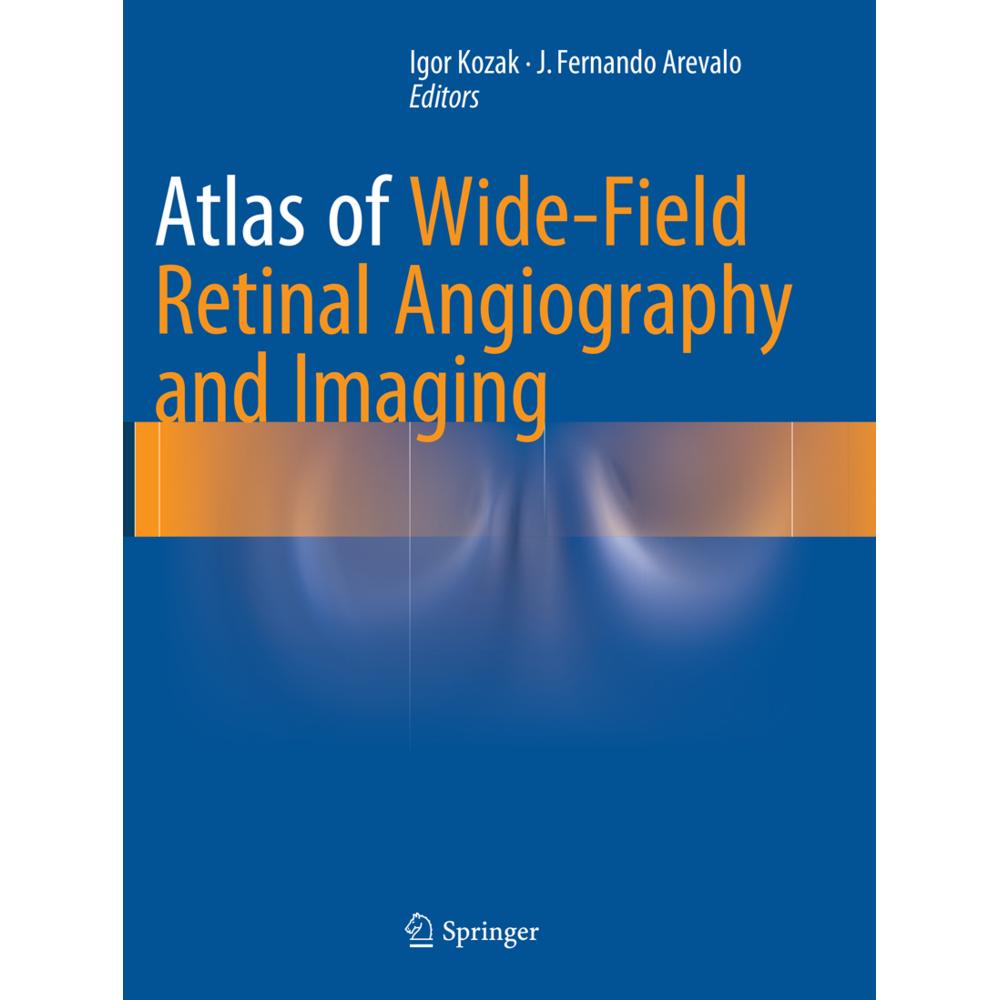 Atlas of Wide-Field Retinal Angiography and Imaging, Fachbücher von J. Fernando Arevalo, Igor Kozak