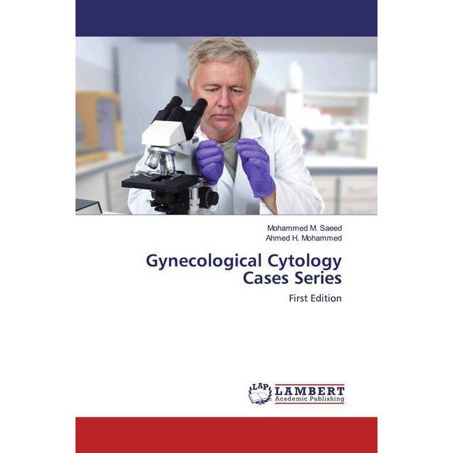 Gynecological Cytology Cases Series, Fachbücher von Ahmed H. Mohammed, Mohammed M. Saeed