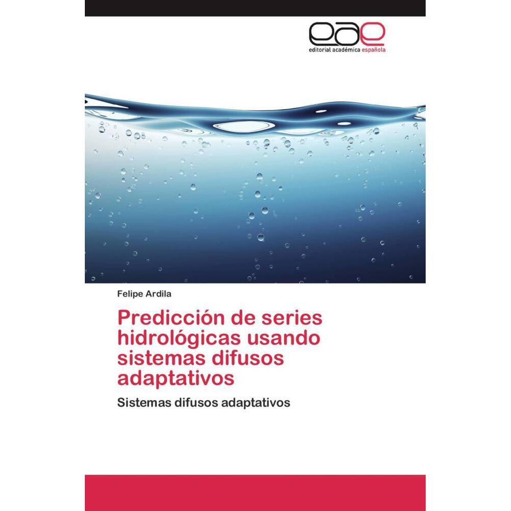 Predicción de series hidrológicas usando sistemas difusos adaptativos, Fachbücher von Felipe Ardila