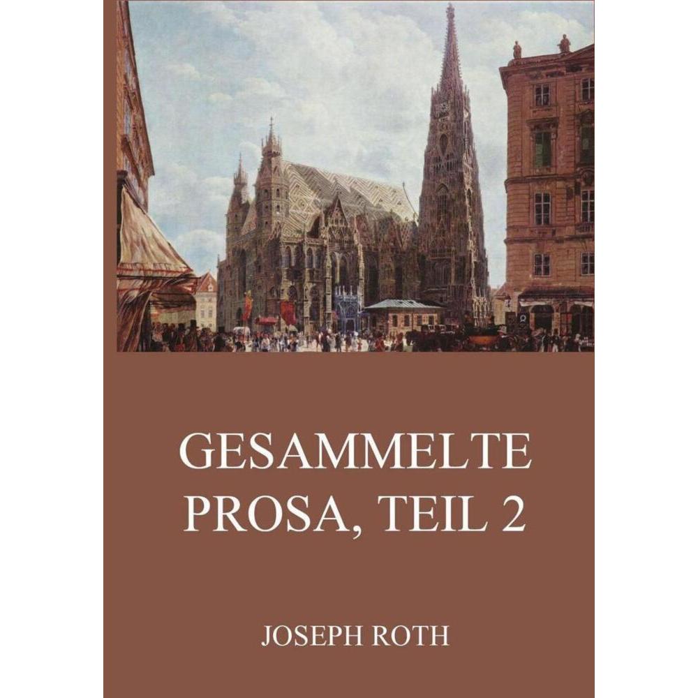 Gesammelte Prosa, Teil 2, Belletristik von Joseph Roth