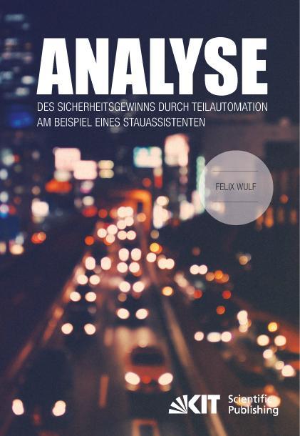 Produktbild Analyse des Sicherheitsgewinns durch Teilautomation am Beispiel eines Stauassistenten (Deutsch, Felix Wulf, 2015)