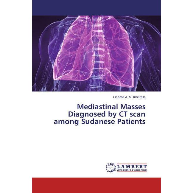 Mediastinal Masses Diagnosed by CT scan among Sudanese Patients, Fachbücher