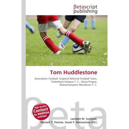 Tom Huddlestone, Ratgeber von Lambert M. Surhone, Miriam T. Timpledon, Susan F. Marseken