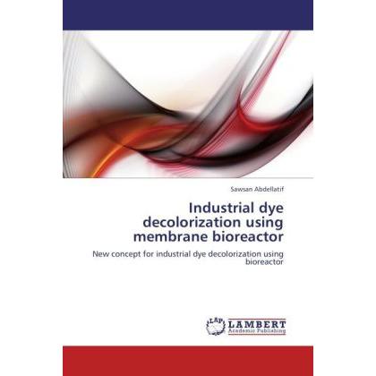 Industrial dye decolorization using membrane bioreactor, Fachbücher von Sawsan Abdellatif
