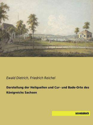 Produktbild Darstellung der Heilquellen und Cur- und Bade-Orte des Königreichs Sachsen (Deutsch, Ewald Dietrich, Friedrich Reichel, 2013)