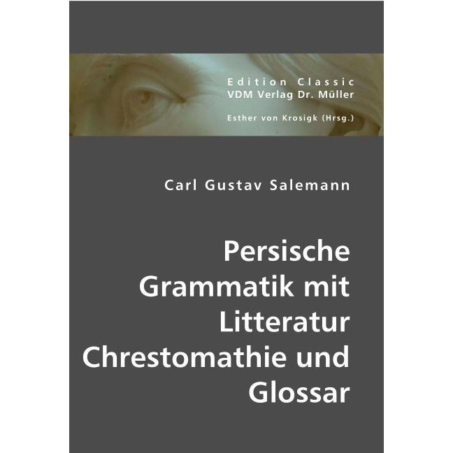 Persische Grammatik mit Litteratur Chrestomathie und Glossar, Fachbücher von Carl G. Salemann