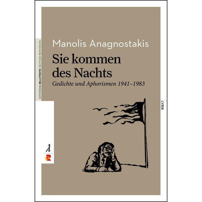 Sie kommen des Nachts. Gedichte und Aphorismen 1941 - 1983, Belletristik von Manolis Anagnostakis