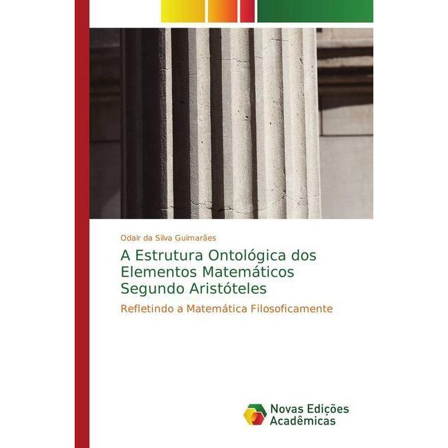 A Estrutura Ontológica dos Elementos Matemáticos Segundo Aristóteles, Sachbücher von Odair da Silva Guimarães