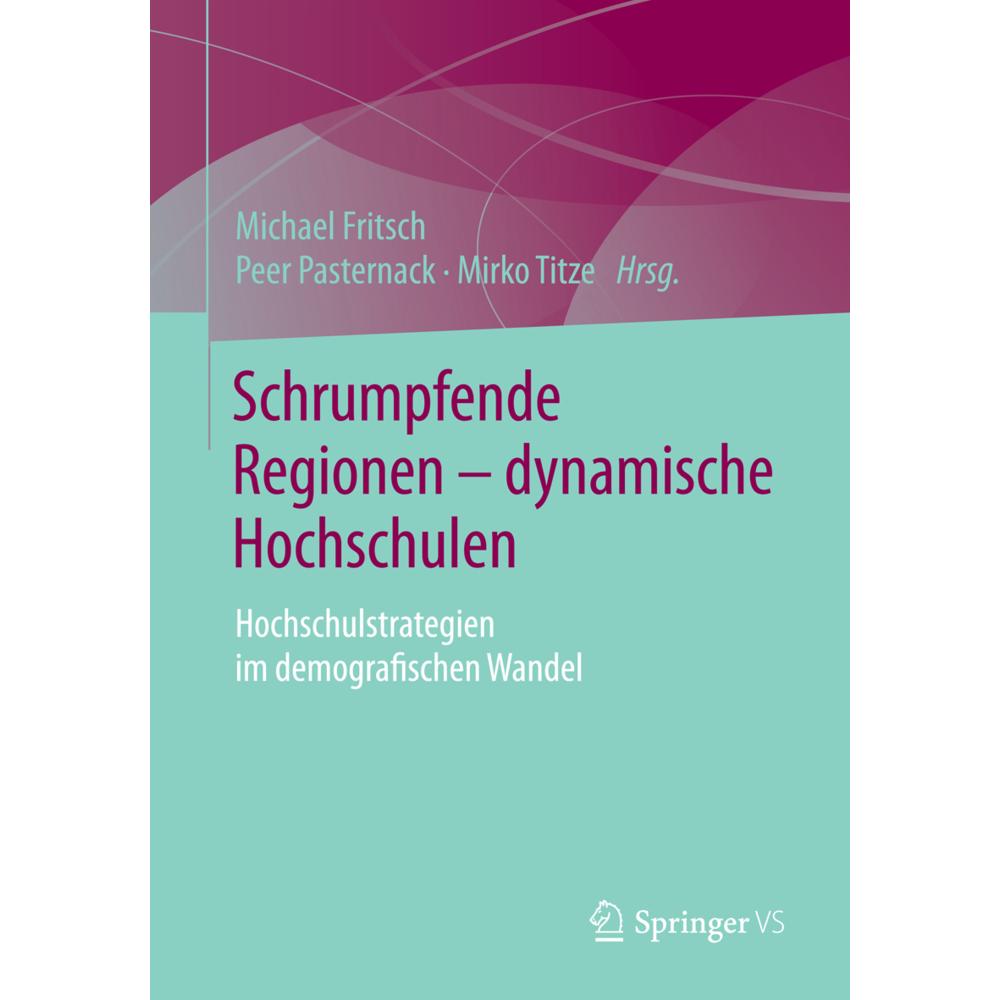 Schrumpfende Regionen - dynamische Hochschulen, Fachbücher von Michael Fritsch, Peer Pasternack, Mirko Titze
