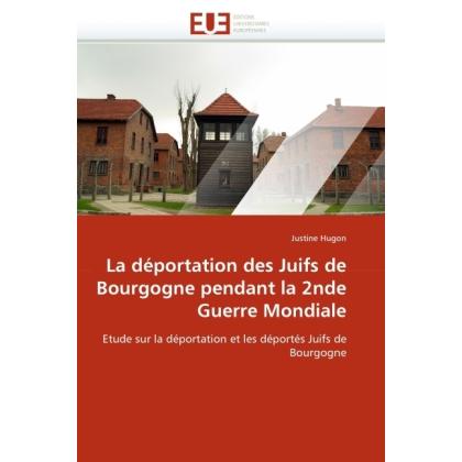 La déportation des Juifs de Bourgogne pendant la 2nde Guerre Mondiale, Fachbücher von Justine Hugon