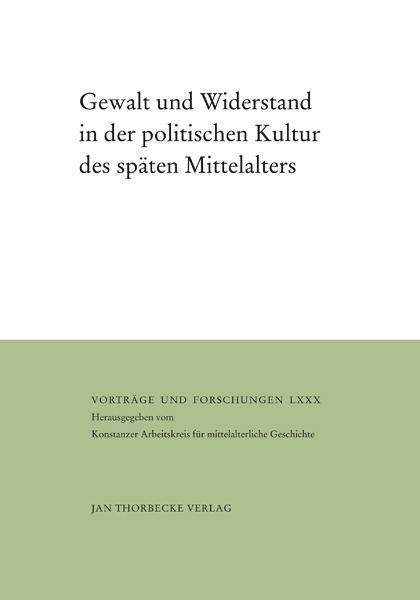 Produktbild Gewalt und Widerstand in der politischen Kultur des späten Mittelalters (Deutsch, 2015)