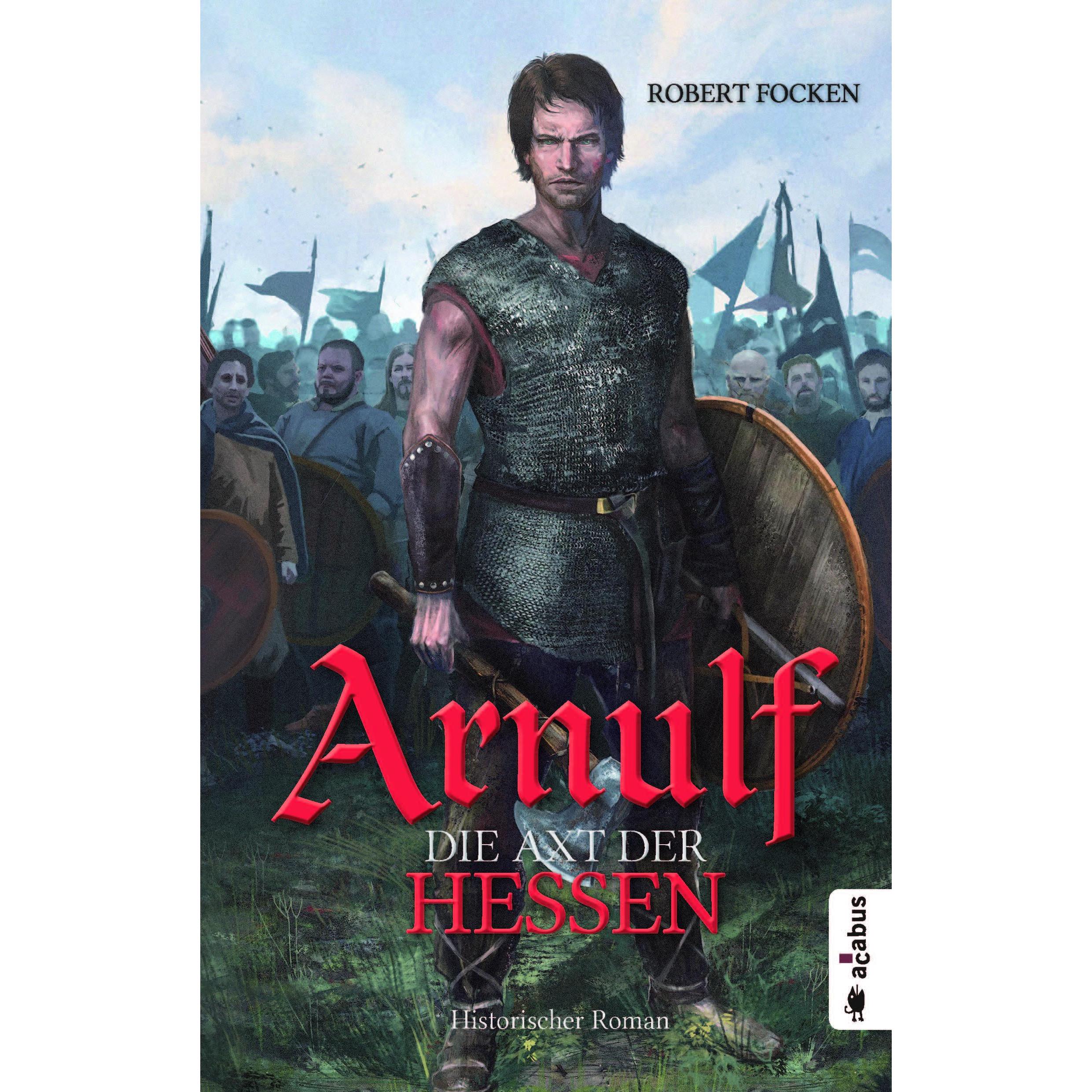 Arnulf 01. Die Axt der Hessen, Belletristik von Robert Focken