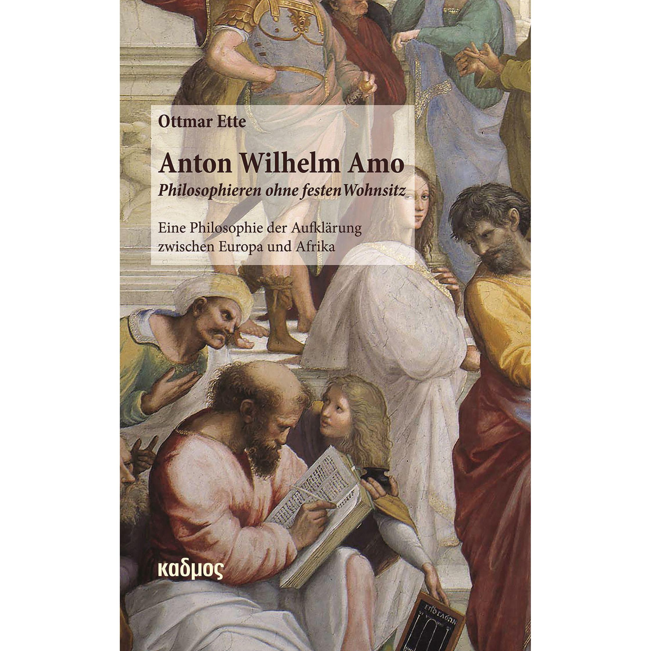 Anton Wilhelm Amo - Philosophieren ohne festen Wohnsitz, Sachbücher von Ottmar Ette