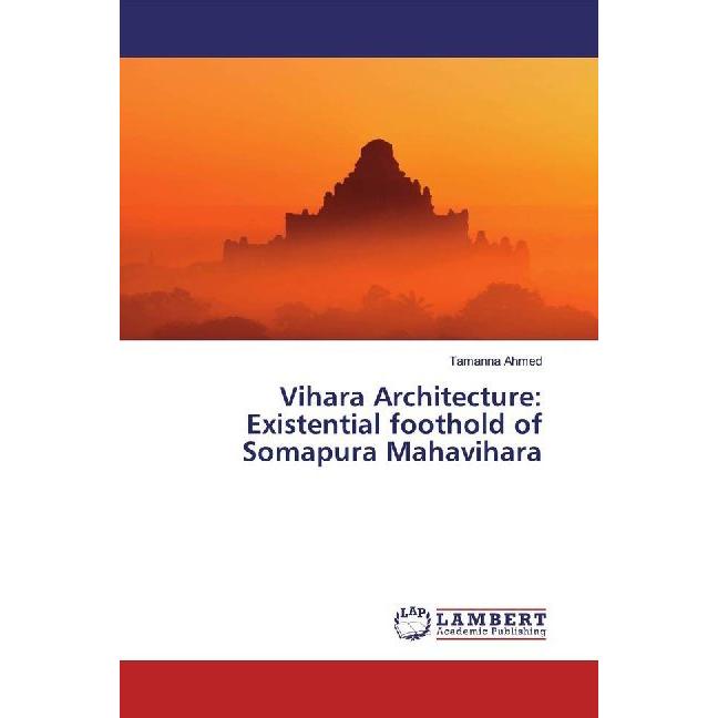 Vihara Architecture: Existential foothold of Somapura Mahavihara, Fachbücher von Tamanna Ahmed