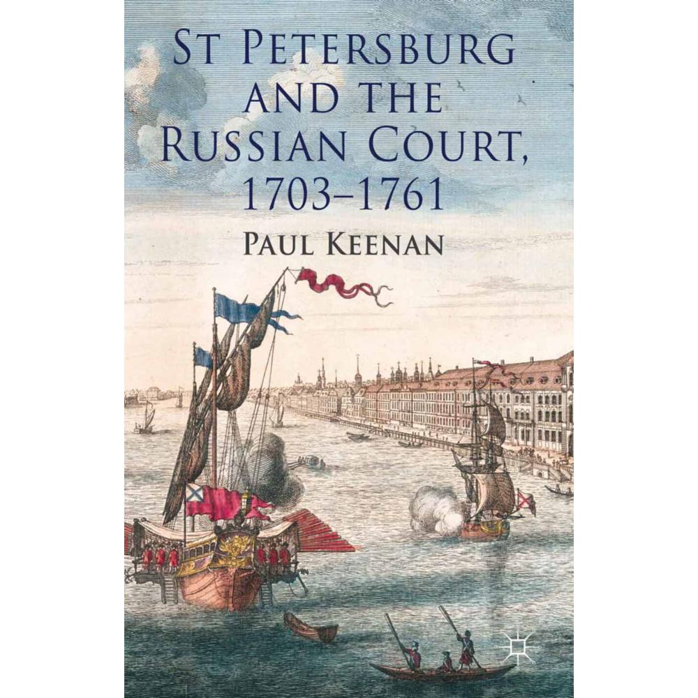 St Petersburg and the Russian Court, 1703-1761, Fachbücher von P. Keenan