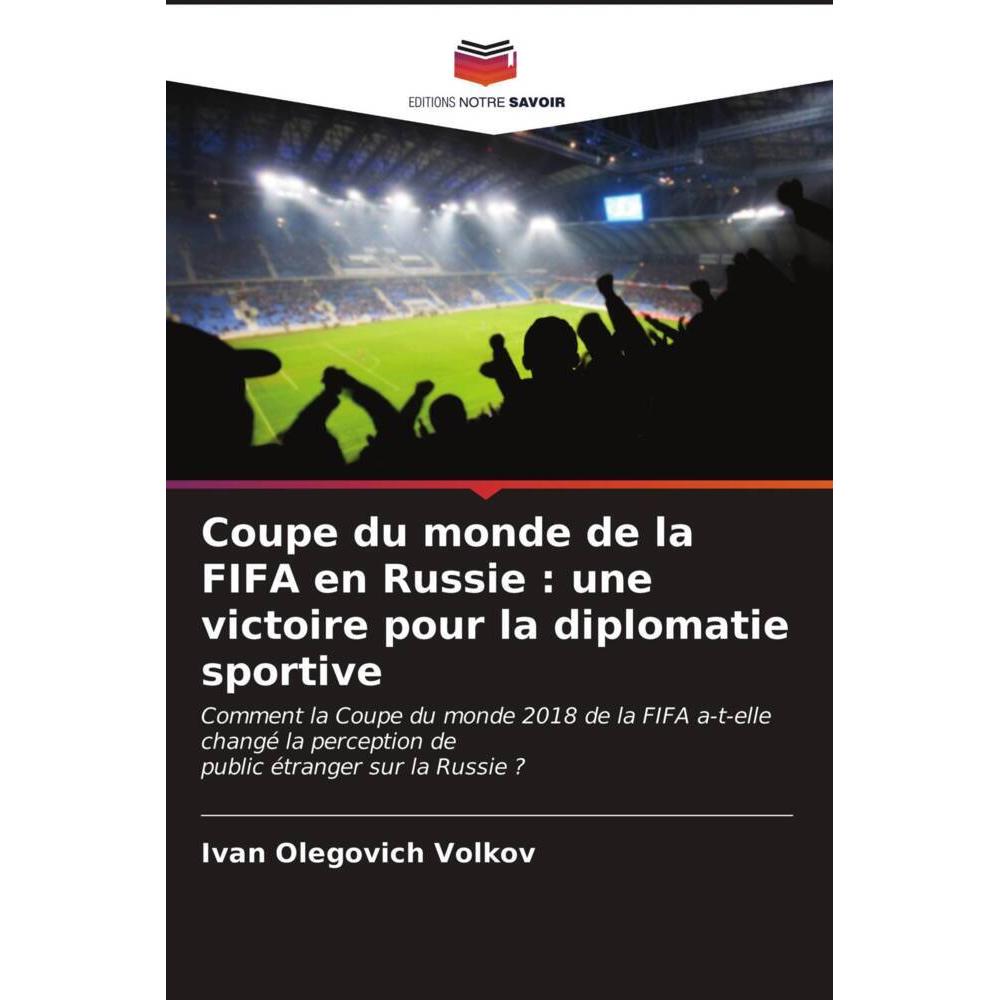 Coupe du monde de la FIFA en Russie : une victoire pour la diplomatie sportive, Fachbücher von Ivan Olegovich Volkov