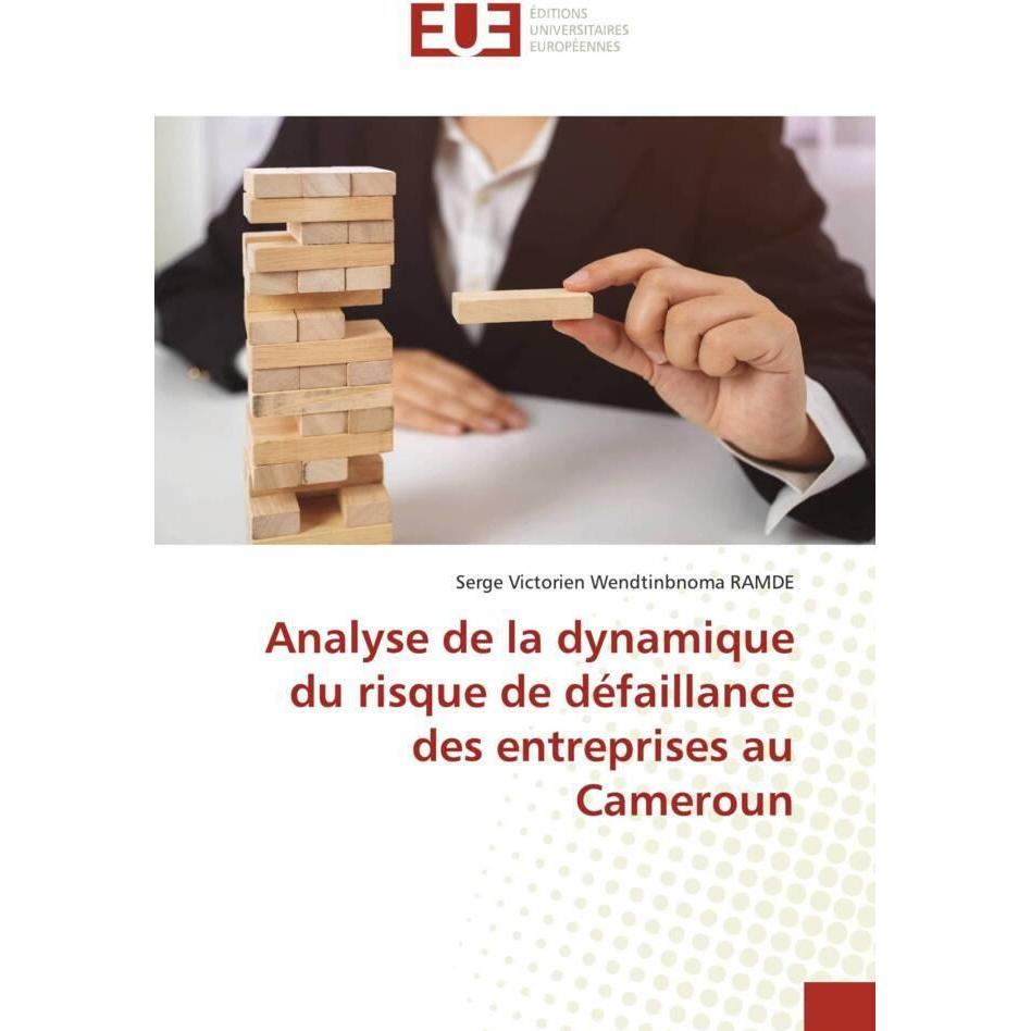 Analyse de la dynamique du risque de défaillance des entreprises au Cameroun, Fachbücher von Serge Victorien Wendtinbnom...