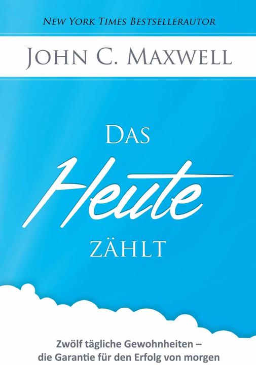 Produktbild Das HEUTE zählt (Deutsch, John C Maxwell, Yvonne Pilsl, 2014)