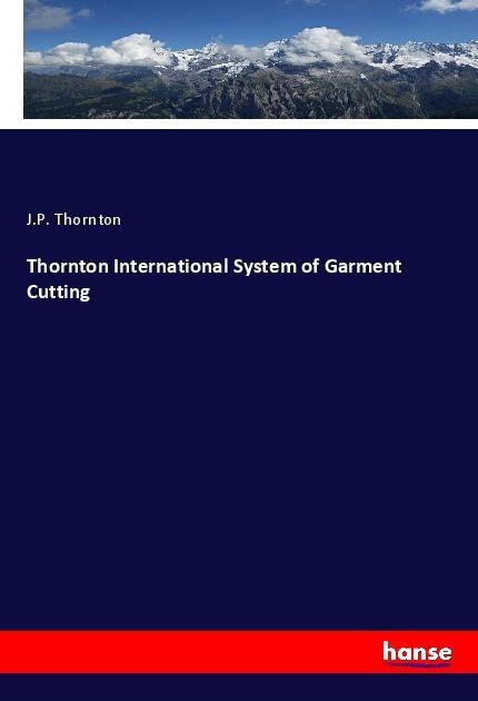 Produktbild Thornton International System of Garment Cutting (Deutsch, J. P. Thornton, 2019)