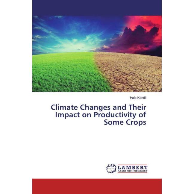 Climate Changes and Their Impact on Productivity of Some Crops, Fachbücher von Hala Kandil