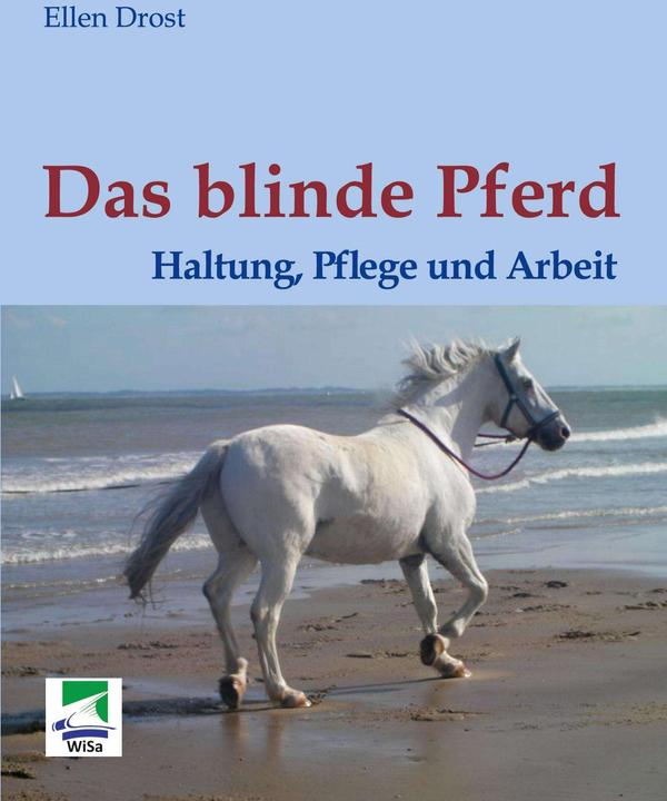 Produktbild Das blinde Pferd: Haltung, Pflege und Arbeit (Deutsch, Ellen Drost, 2014)