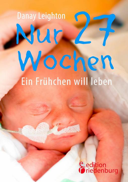 Produktbild Nur 27 Wochen - Ein Frühchen will leben (Deutsch)
