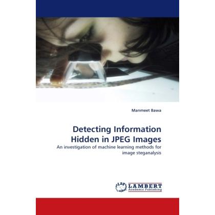 Detecting Information Hidden in JPEG Images, Fachbücher von Manmeet Bawa