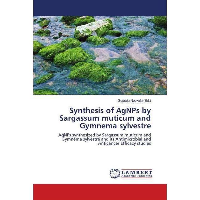 Synthesis of AgNPs by Sargassum muticum and Gymnema sylvestre, Fachbücher von Supraja Nookala