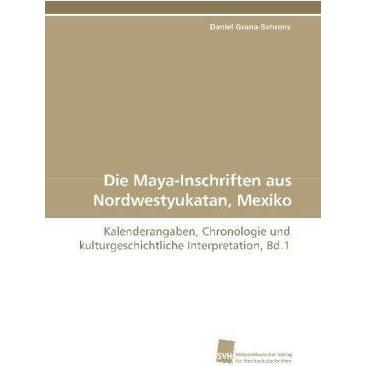 Die Maya-Inschriften aus Nordwestyukatan, Mexiko, Fachbücher von Daniel Grana-Behrens