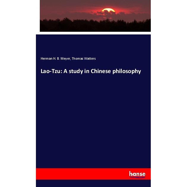 Lao-Tzu: A study in Chinese philosophy, Fachbücher von Thomas Watters, Herman H. B. Meyer