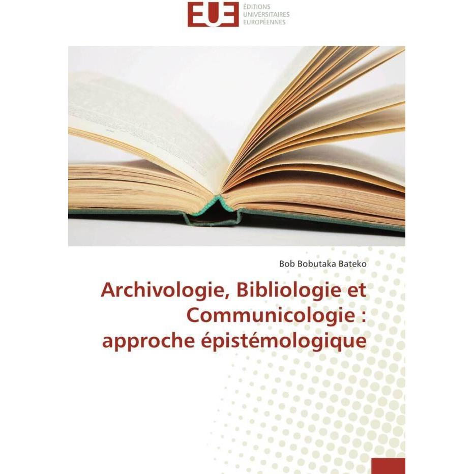 Archivologie, Bibliologie et Communicologie : approche épistémologique, Fachbücher von Bob Bobutaka Bateko