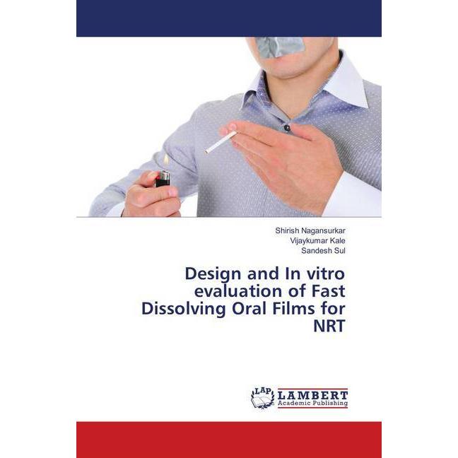 Design and In vitro evaluation of Fast Dissolving Oral Films for NRT, Fachbücher von Shirish Nagansurkar, Vijaykumar Kal...