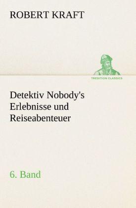 Produktbild Detektiv Nobody's Erlebnisse und Reiseabenteuer (Deutsch, Robert Kraft, 2013)