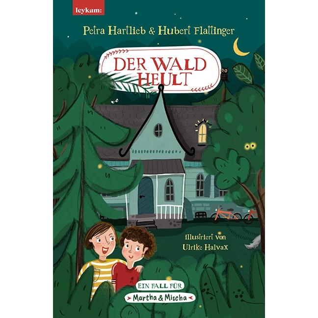 Der Wald heult - Ein Fall für Martha & Mischa, Kinderbücher von Petra Hartlieb, Hubert Flattinger, Ulrike Halvax